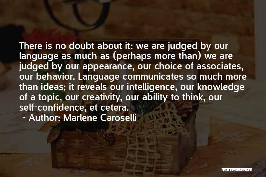 Marlene Caroselli Quotes: There Is No Doubt About It: We Are Judged By Our Language As Much As (perhaps More Than) We Are