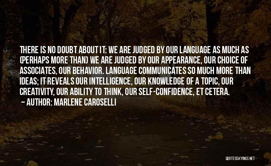 Marlene Caroselli Quotes: There Is No Doubt About It: We Are Judged By Our Language As Much As (perhaps More Than) We Are