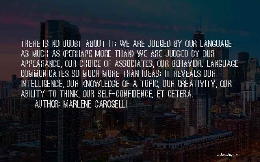 Marlene Caroselli Quotes: There Is No Doubt About It: We Are Judged By Our Language As Much As (perhaps More Than) We Are