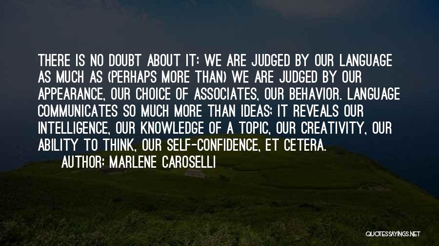 Marlene Caroselli Quotes: There Is No Doubt About It: We Are Judged By Our Language As Much As (perhaps More Than) We Are