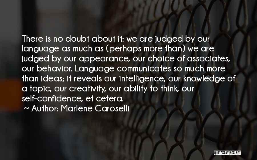 Marlene Caroselli Quotes: There Is No Doubt About It: We Are Judged By Our Language As Much As (perhaps More Than) We Are