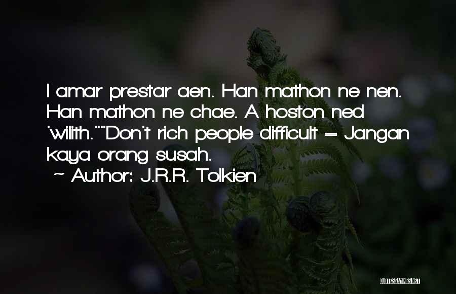 J.R.R. Tolkien Quotes: I Amar Prestar Aen. Han Mathon Ne Nen. Han Mathon Ne Chae. A Hoston Ned 'wilith.don't Rich People Difficult =