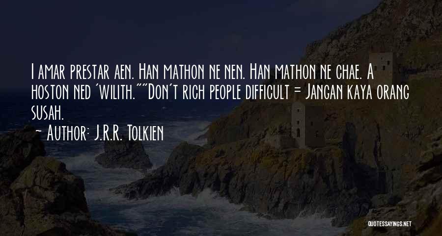 J.R.R. Tolkien Quotes: I Amar Prestar Aen. Han Mathon Ne Nen. Han Mathon Ne Chae. A Hoston Ned 'wilith.don't Rich People Difficult =