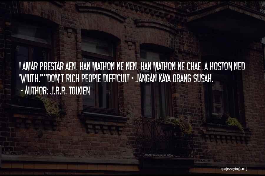 J.R.R. Tolkien Quotes: I Amar Prestar Aen. Han Mathon Ne Nen. Han Mathon Ne Chae. A Hoston Ned 'wilith.don't Rich People Difficult =