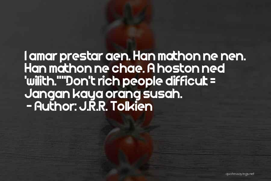 J.R.R. Tolkien Quotes: I Amar Prestar Aen. Han Mathon Ne Nen. Han Mathon Ne Chae. A Hoston Ned 'wilith.don't Rich People Difficult =