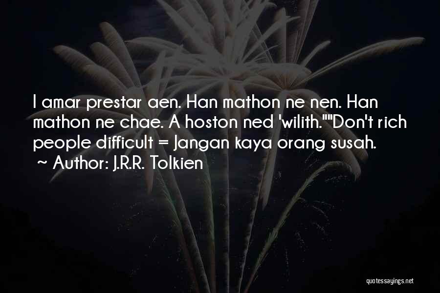 J.R.R. Tolkien Quotes: I Amar Prestar Aen. Han Mathon Ne Nen. Han Mathon Ne Chae. A Hoston Ned 'wilith.don't Rich People Difficult =