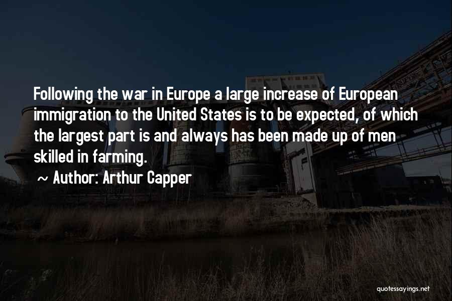 Arthur Capper Quotes: Following The War In Europe A Large Increase Of European Immigration To The United States Is To Be Expected, Of