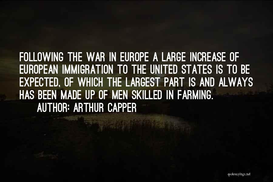 Arthur Capper Quotes: Following The War In Europe A Large Increase Of European Immigration To The United States Is To Be Expected, Of