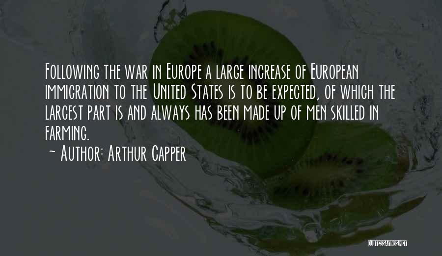 Arthur Capper Quotes: Following The War In Europe A Large Increase Of European Immigration To The United States Is To Be Expected, Of