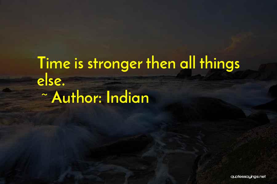 Indian Quotes: Time Is Stronger Then All Things Else.