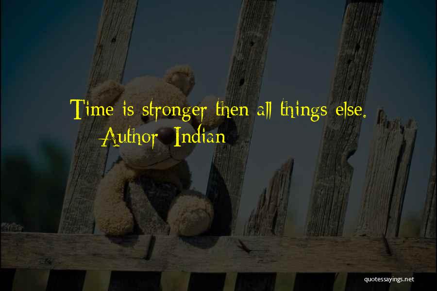 Indian Quotes: Time Is Stronger Then All Things Else.