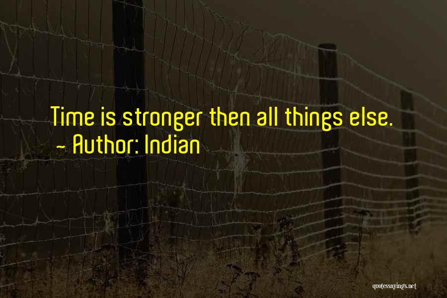 Indian Quotes: Time Is Stronger Then All Things Else.