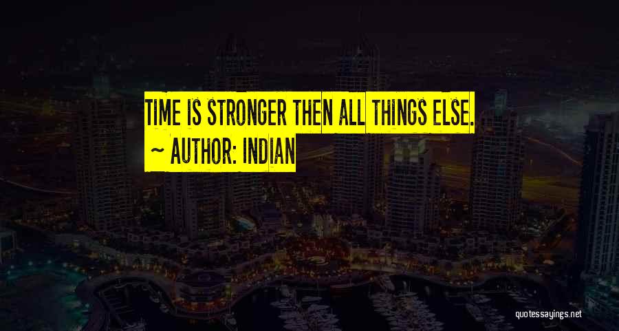 Indian Quotes: Time Is Stronger Then All Things Else.