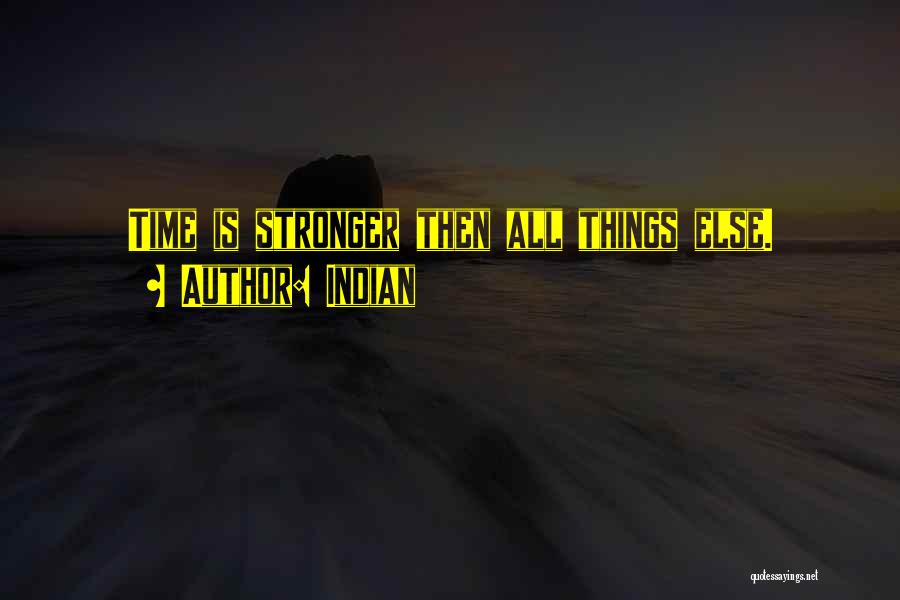 Indian Quotes: Time Is Stronger Then All Things Else.