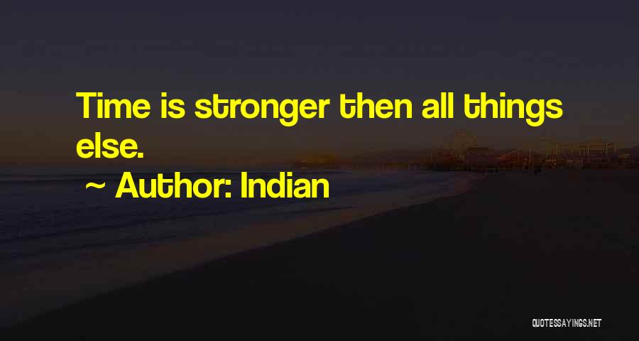 Indian Quotes: Time Is Stronger Then All Things Else.