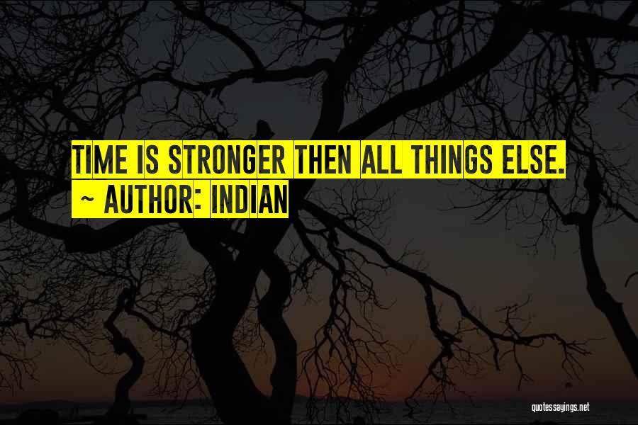 Indian Quotes: Time Is Stronger Then All Things Else.