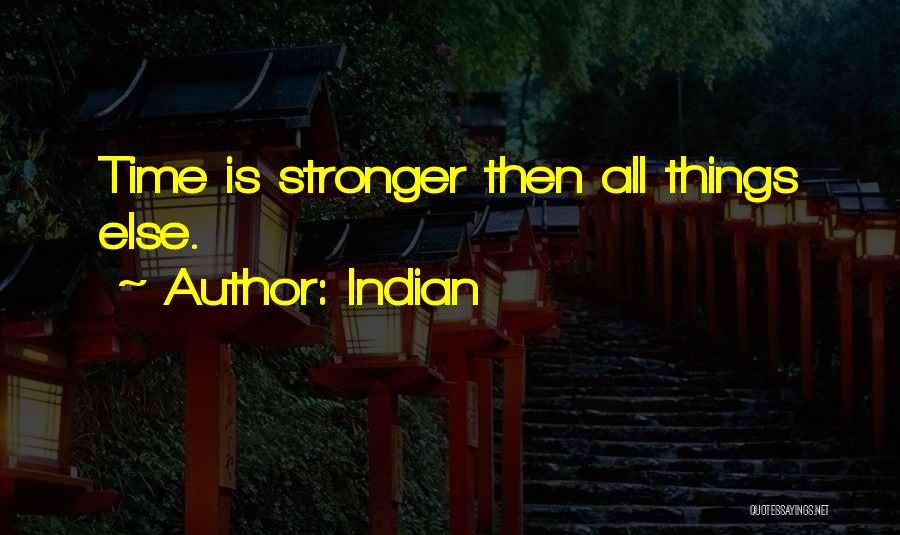 Indian Quotes: Time Is Stronger Then All Things Else.