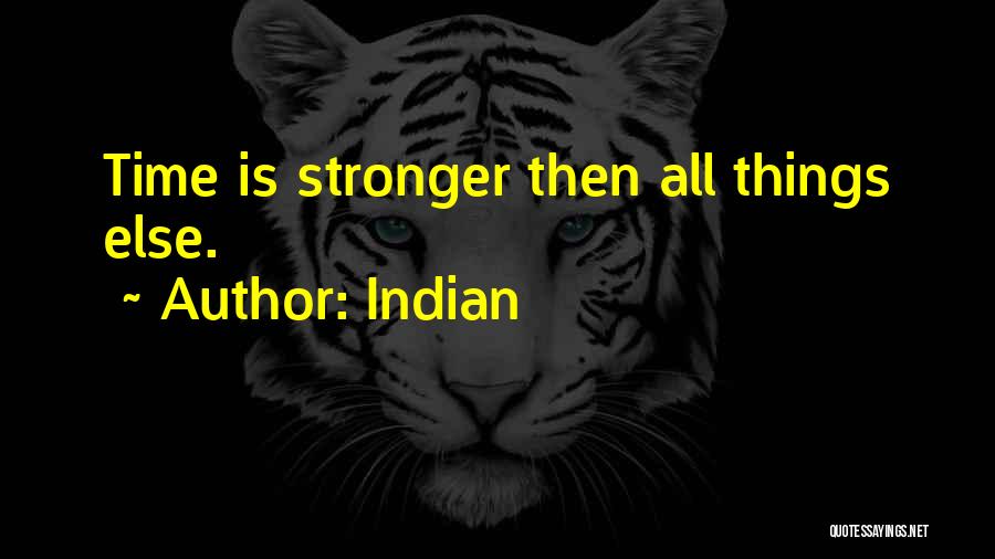 Indian Quotes: Time Is Stronger Then All Things Else.