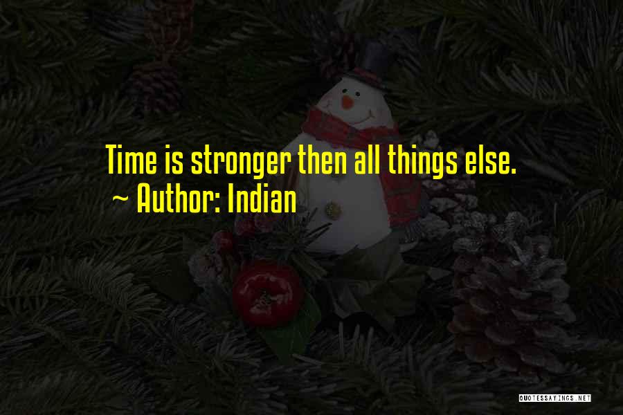 Indian Quotes: Time Is Stronger Then All Things Else.