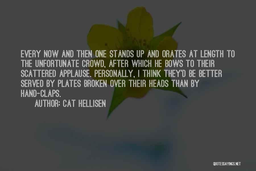 Cat Hellisen Quotes: Every Now And Then One Stands Up And Orates At Length To The Unfortunate Crowd, After Which He Bows To