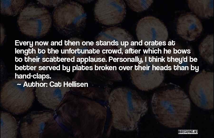 Cat Hellisen Quotes: Every Now And Then One Stands Up And Orates At Length To The Unfortunate Crowd, After Which He Bows To