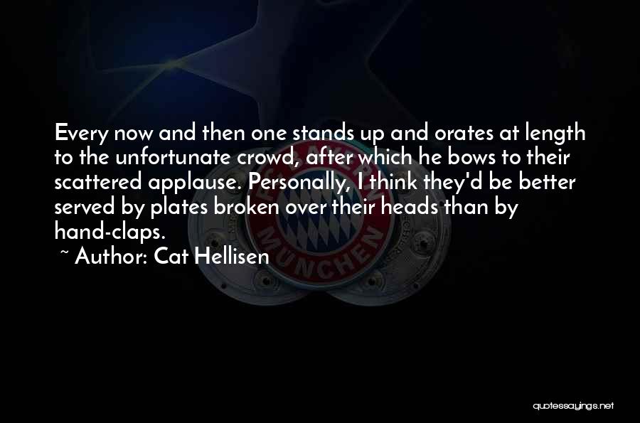 Cat Hellisen Quotes: Every Now And Then One Stands Up And Orates At Length To The Unfortunate Crowd, After Which He Bows To