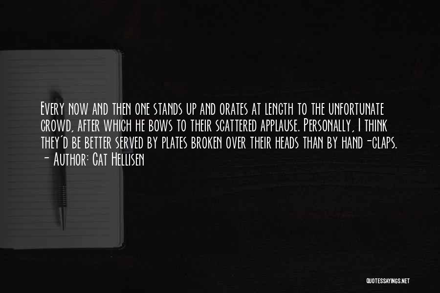 Cat Hellisen Quotes: Every Now And Then One Stands Up And Orates At Length To The Unfortunate Crowd, After Which He Bows To