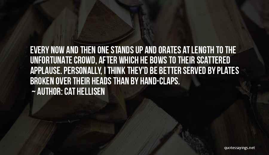 Cat Hellisen Quotes: Every Now And Then One Stands Up And Orates At Length To The Unfortunate Crowd, After Which He Bows To