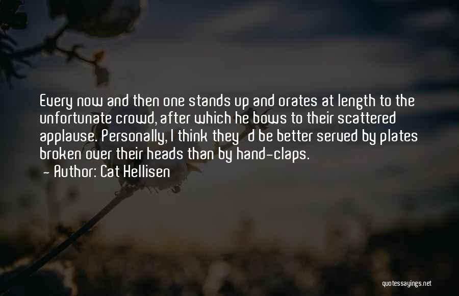 Cat Hellisen Quotes: Every Now And Then One Stands Up And Orates At Length To The Unfortunate Crowd, After Which He Bows To