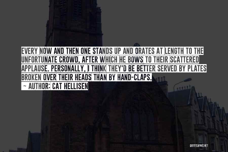 Cat Hellisen Quotes: Every Now And Then One Stands Up And Orates At Length To The Unfortunate Crowd, After Which He Bows To