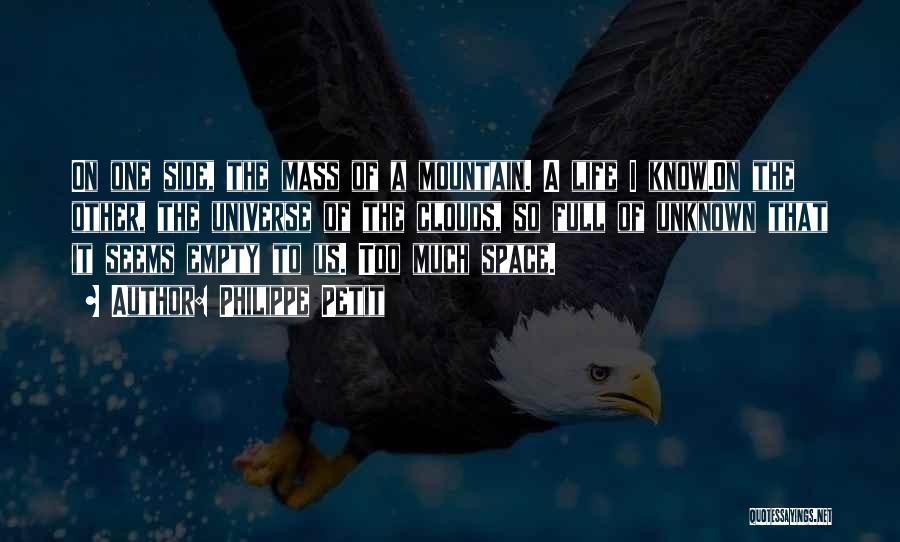 Philippe Petit Quotes: On One Side, The Mass Of A Mountain. A Life I Know.on The Other, The Universe Of The Clouds, So