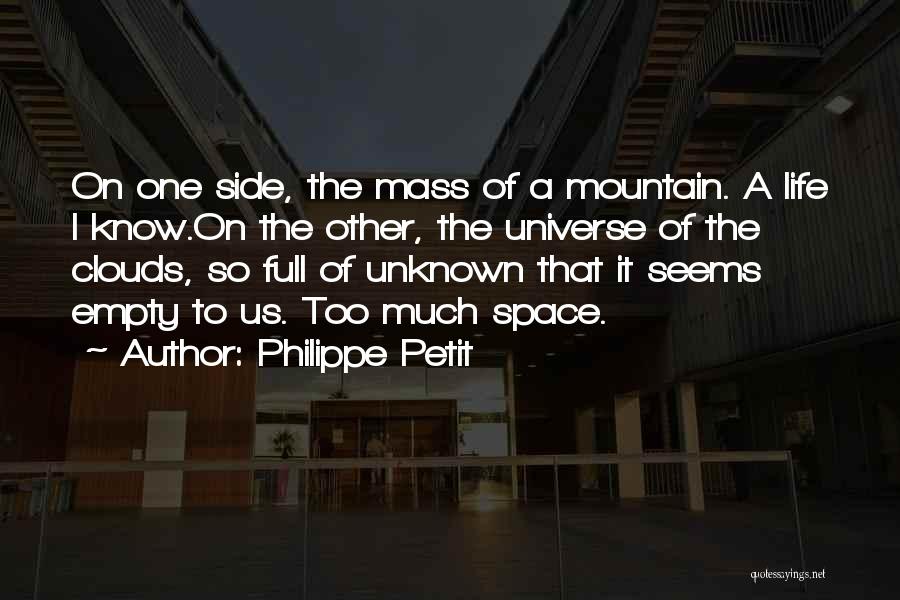 Philippe Petit Quotes: On One Side, The Mass Of A Mountain. A Life I Know.on The Other, The Universe Of The Clouds, So