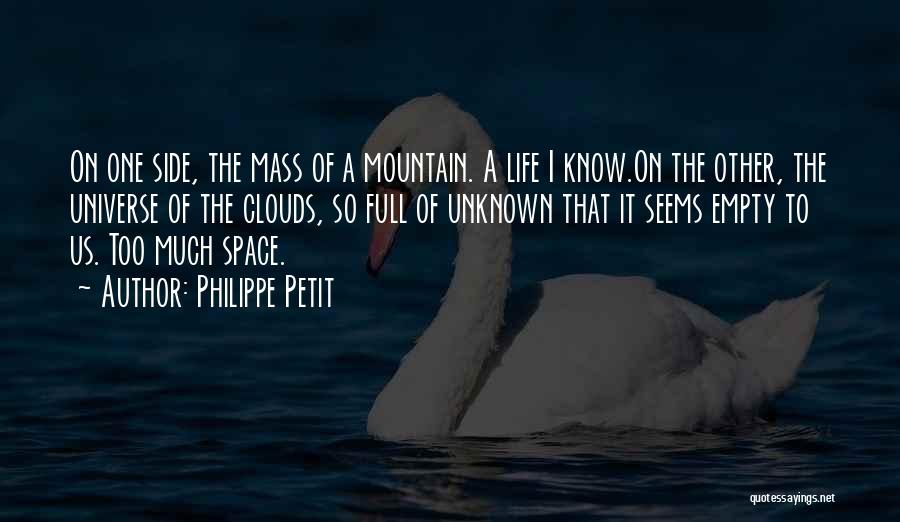 Philippe Petit Quotes: On One Side, The Mass Of A Mountain. A Life I Know.on The Other, The Universe Of The Clouds, So