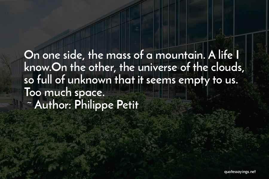 Philippe Petit Quotes: On One Side, The Mass Of A Mountain. A Life I Know.on The Other, The Universe Of The Clouds, So