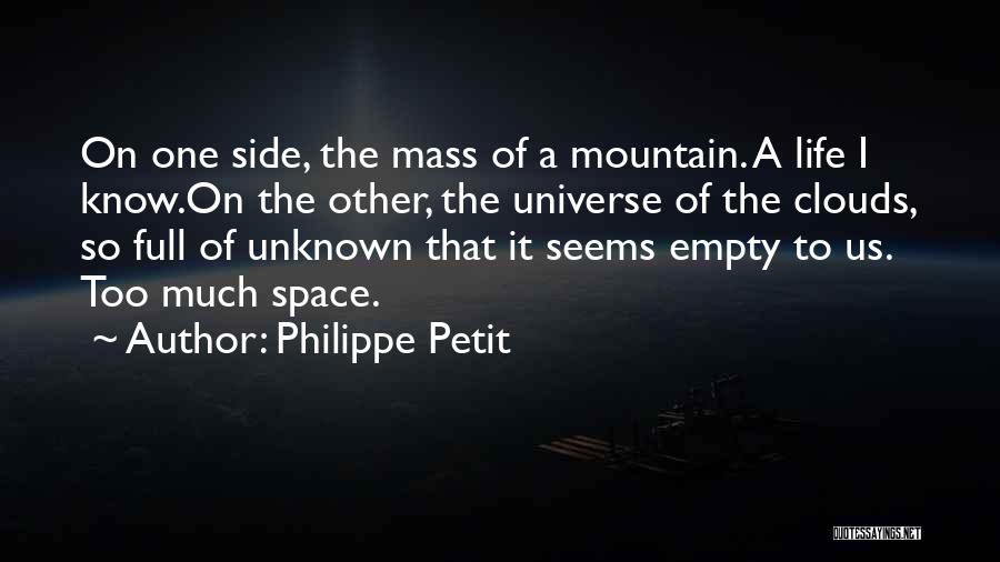 Philippe Petit Quotes: On One Side, The Mass Of A Mountain. A Life I Know.on The Other, The Universe Of The Clouds, So