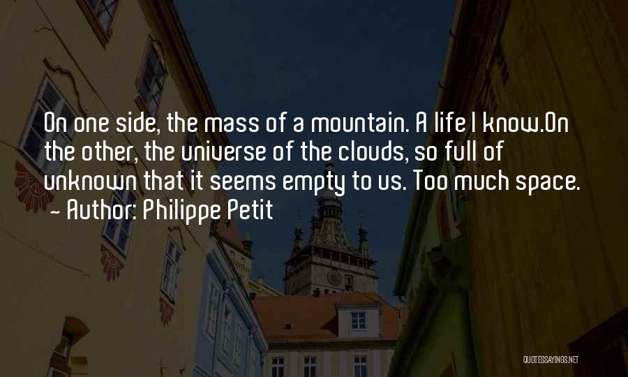 Philippe Petit Quotes: On One Side, The Mass Of A Mountain. A Life I Know.on The Other, The Universe Of The Clouds, So