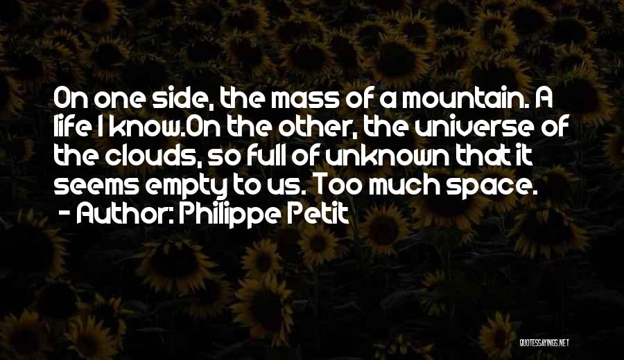 Philippe Petit Quotes: On One Side, The Mass Of A Mountain. A Life I Know.on The Other, The Universe Of The Clouds, So