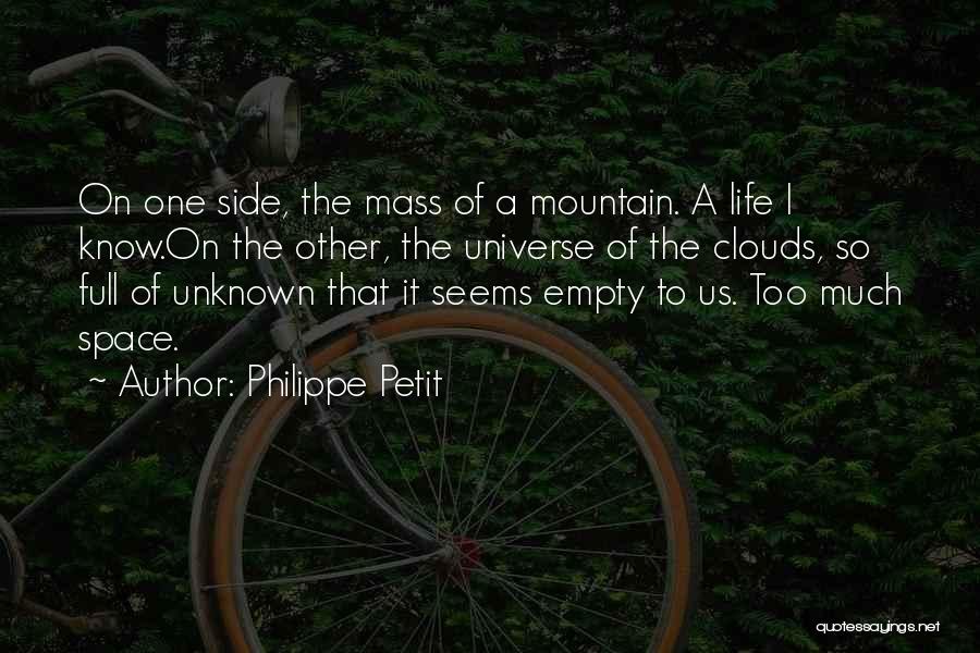 Philippe Petit Quotes: On One Side, The Mass Of A Mountain. A Life I Know.on The Other, The Universe Of The Clouds, So