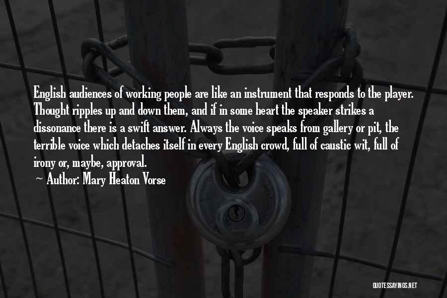 Mary Heaton Vorse Quotes: English Audiences Of Working People Are Like An Instrument That Responds To The Player. Thought Ripples Up And Down Them,