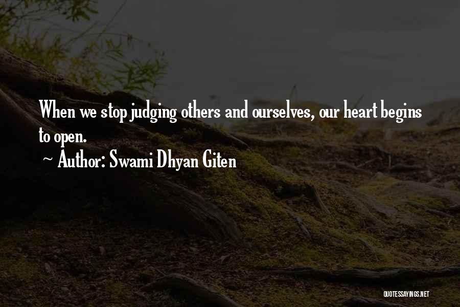 Swami Dhyan Giten Quotes: When We Stop Judging Others And Ourselves, Our Heart Begins To Open.