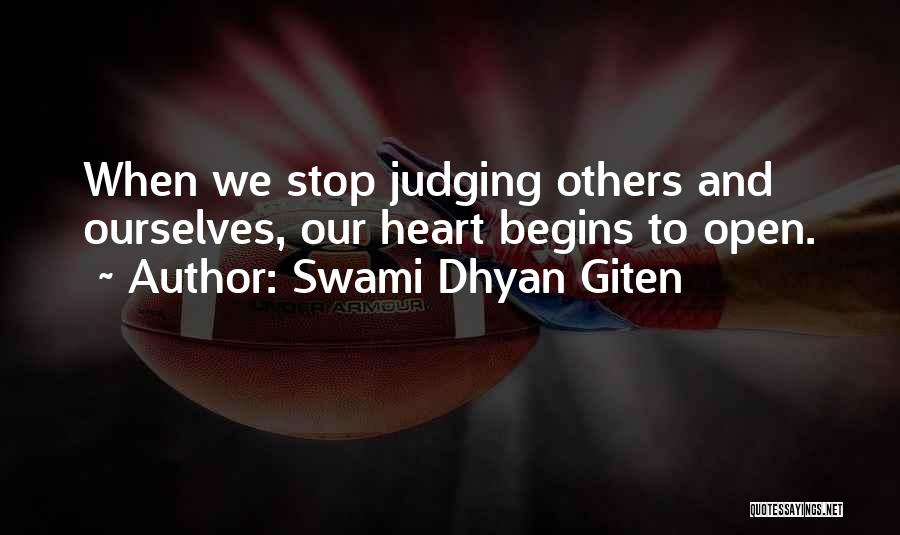 Swami Dhyan Giten Quotes: When We Stop Judging Others And Ourselves, Our Heart Begins To Open.