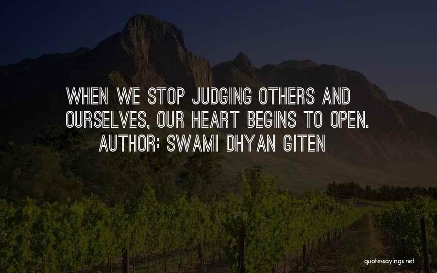 Swami Dhyan Giten Quotes: When We Stop Judging Others And Ourselves, Our Heart Begins To Open.