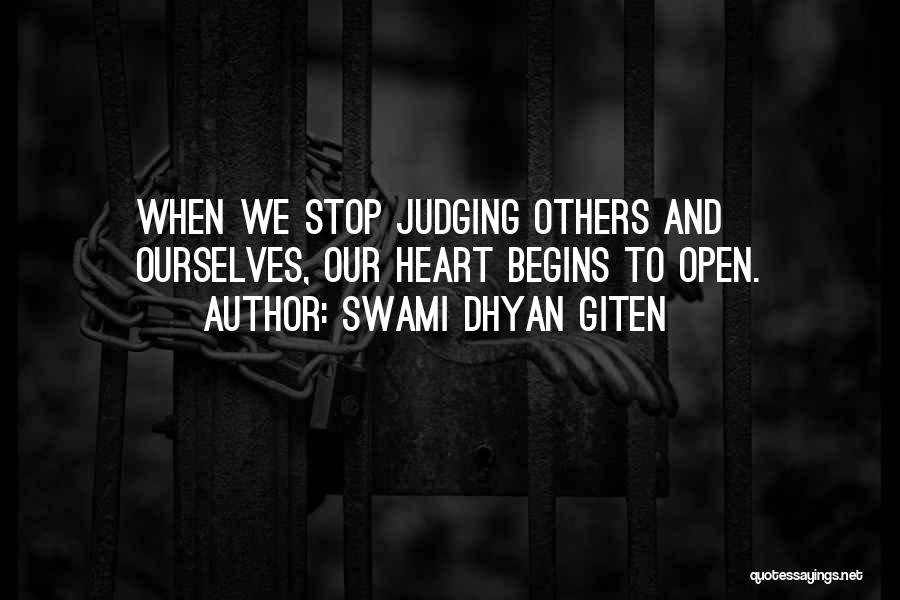 Swami Dhyan Giten Quotes: When We Stop Judging Others And Ourselves, Our Heart Begins To Open.