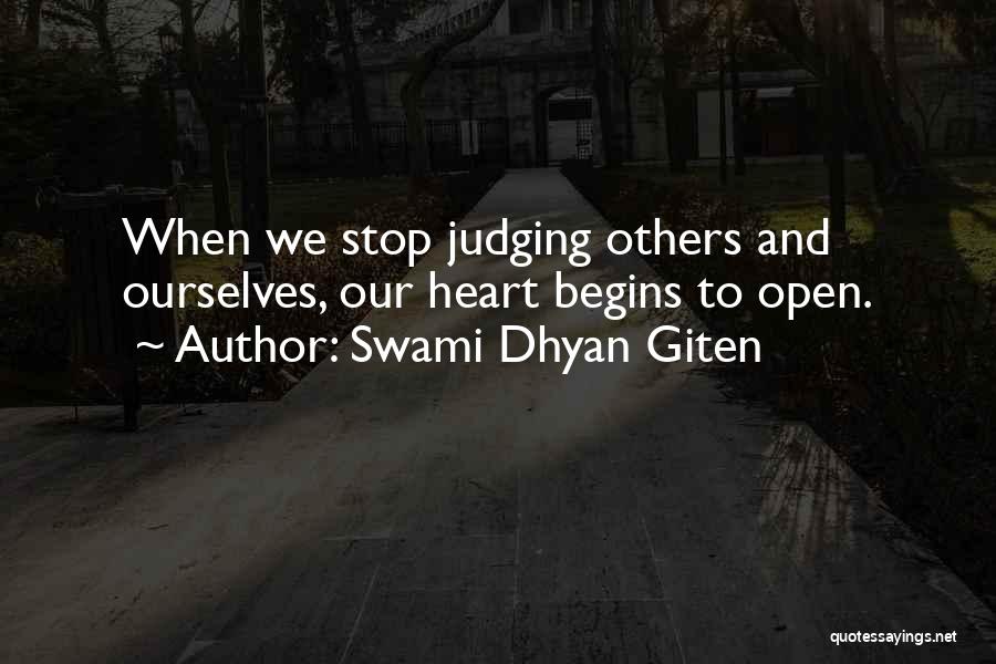 Swami Dhyan Giten Quotes: When We Stop Judging Others And Ourselves, Our Heart Begins To Open.