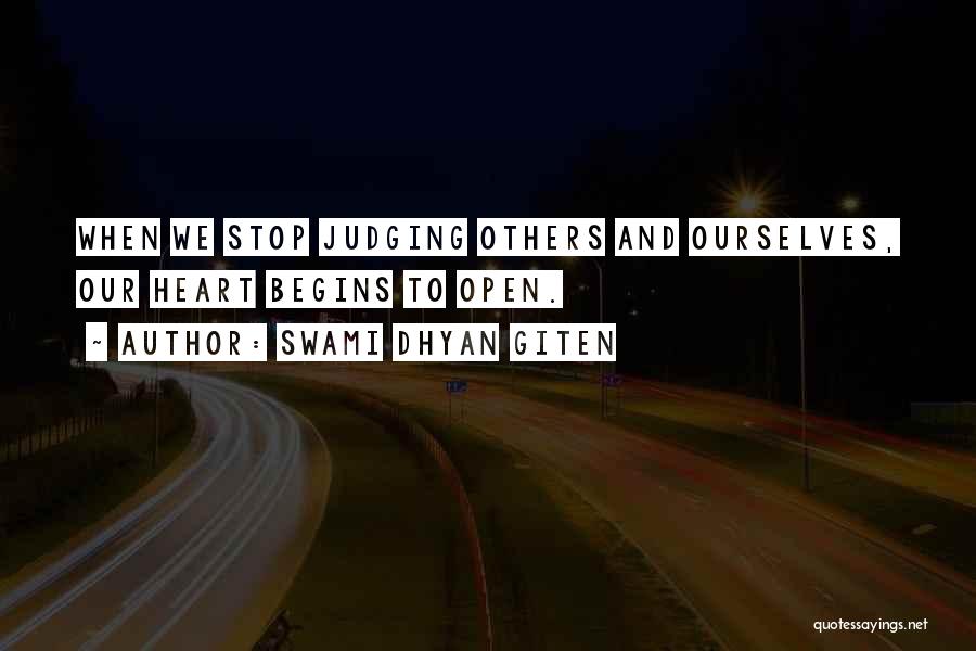 Swami Dhyan Giten Quotes: When We Stop Judging Others And Ourselves, Our Heart Begins To Open.