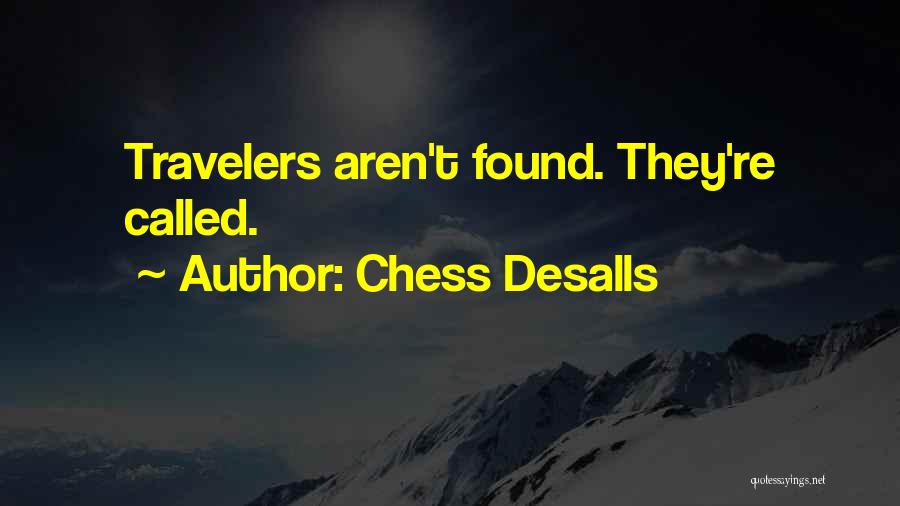 Chess Desalls Quotes: Travelers Aren't Found. They're Called.