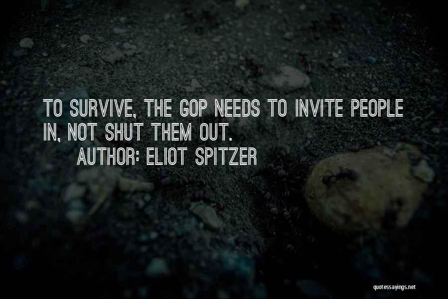 Eliot Spitzer Quotes: To Survive, The Gop Needs To Invite People In, Not Shut Them Out.