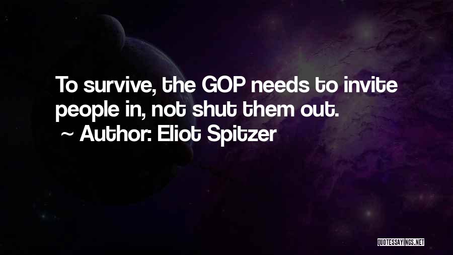 Eliot Spitzer Quotes: To Survive, The Gop Needs To Invite People In, Not Shut Them Out.