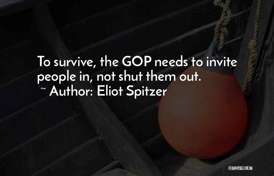 Eliot Spitzer Quotes: To Survive, The Gop Needs To Invite People In, Not Shut Them Out.