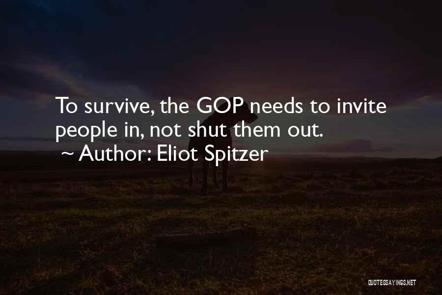 Eliot Spitzer Quotes: To Survive, The Gop Needs To Invite People In, Not Shut Them Out.
